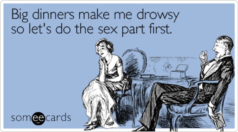 A someecard with "big dinners make me drowsy so let's do the sex part first" caption