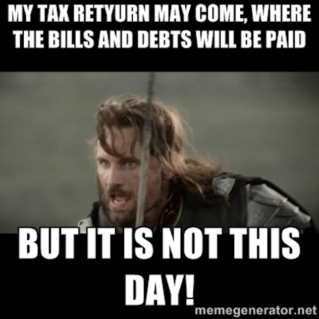 Not today, taxes. Not today.