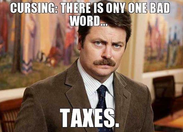 Ron Swanson hates taxes.