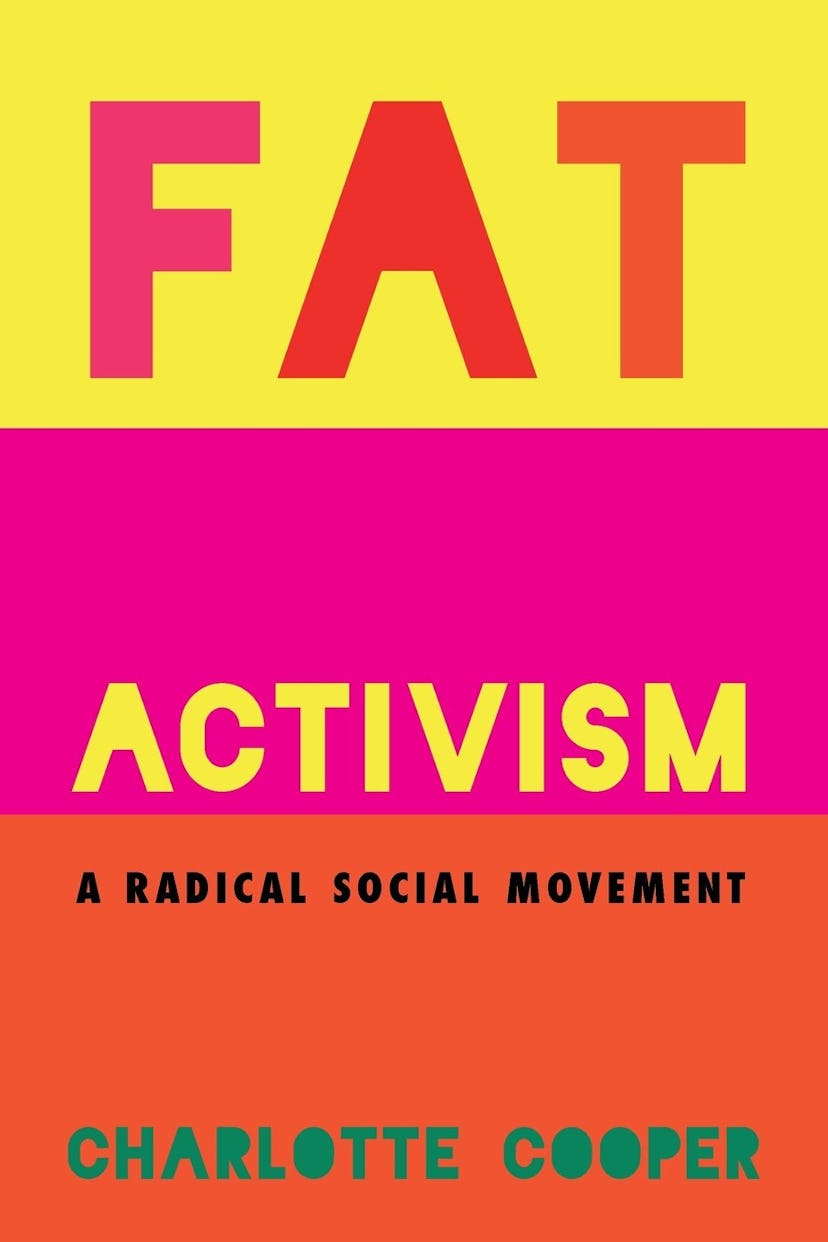 "Fat Activism" is a radical social movement book by Charlotte Cooper