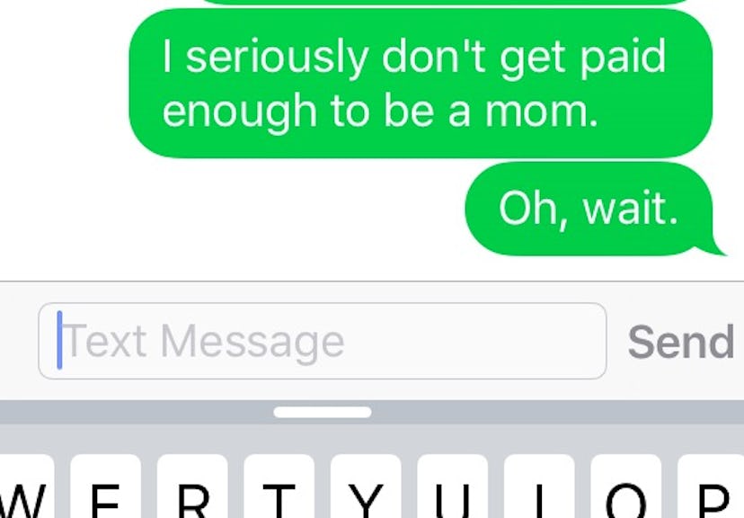 Mother sent a message that says "I seriously don't get paid enough to be a mom."