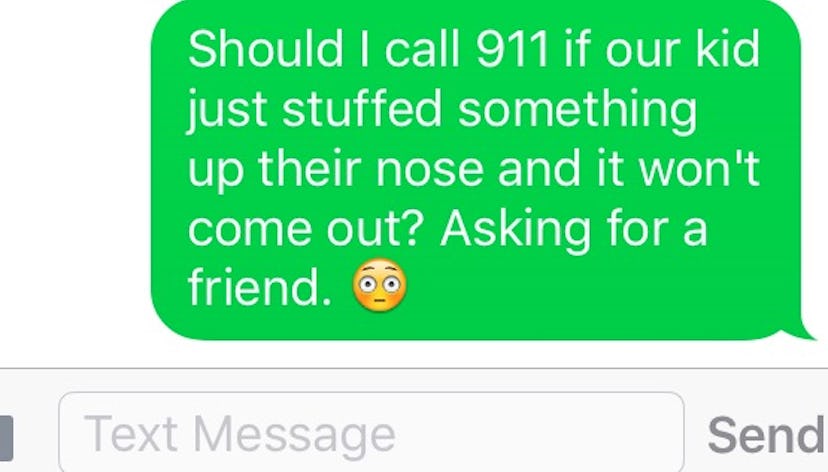 Mother wonders whether she has to call 911 because her kid stuffed something up their nose, and it w...