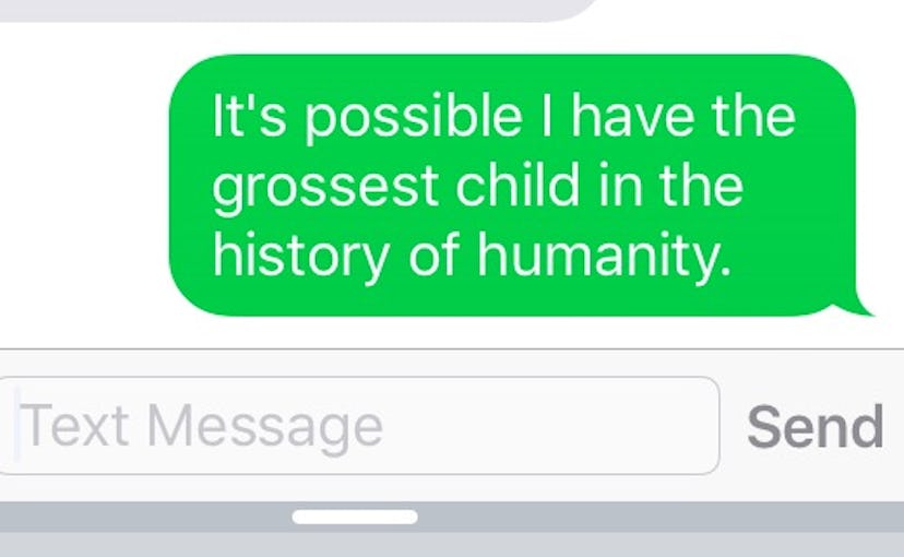 It's possible I have the grossest child in the history of humanity, says the screenshot of the messa...