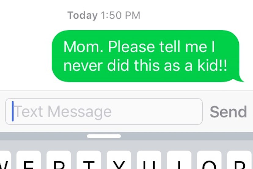 A screenshot of the message a daughter sent to her mother asking if she did something as a kid