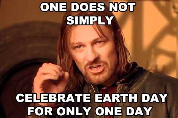 Funny Earth Day Memes That Will Remind You Why Every Day Should Be
