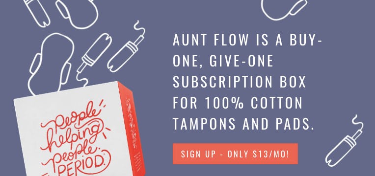 Why Tampon & Pad Subscription Service Aunt Flow Is The Most Charitable Way To Buy Menstrual Products