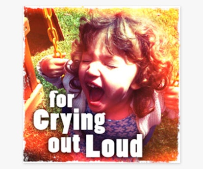 Parenting Podcasts: For Crying Out Loud