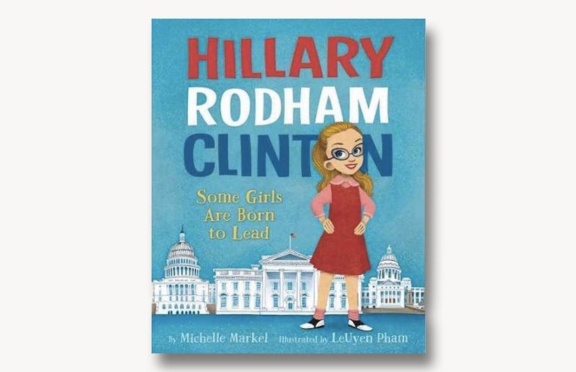 Hillary Rodham Clinton: Some Girls Are Born to Lead Kids' Book -- political gear for babies