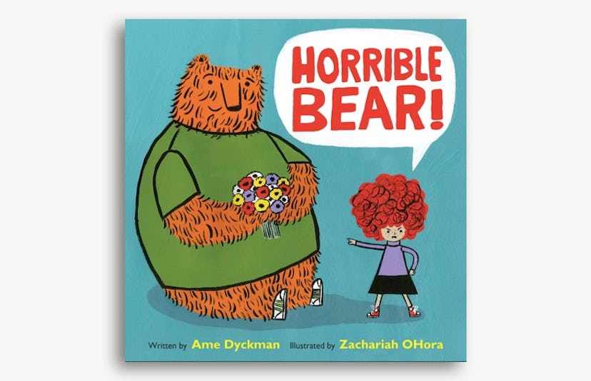 Horrible Bear by Ame Dyckman and Zachariah O'Hora
