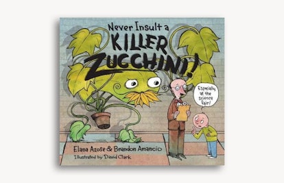 Never Insult A Killer Zucchini by Elana Azose
