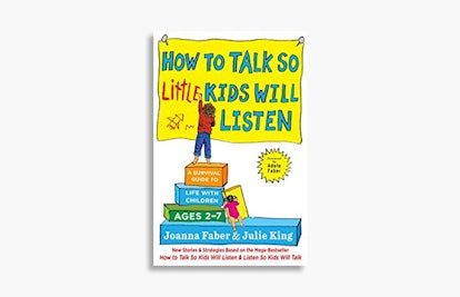 How To Talk So Little Kids Will Listen by Joanna Faber and Julie King