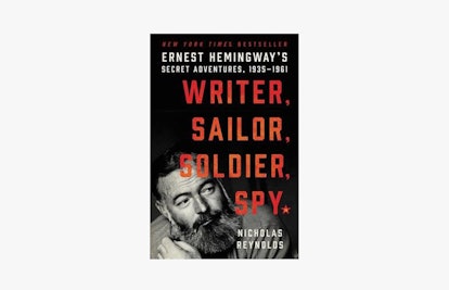 Writer, Sailor, Soldier, Spy: Ernest Hemingway's Secret Adventures