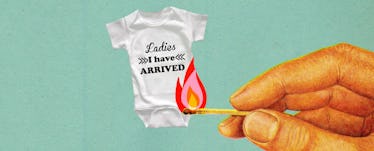 A hand with a match setting fire to a baby onesie that says "Ladies I have arrived"