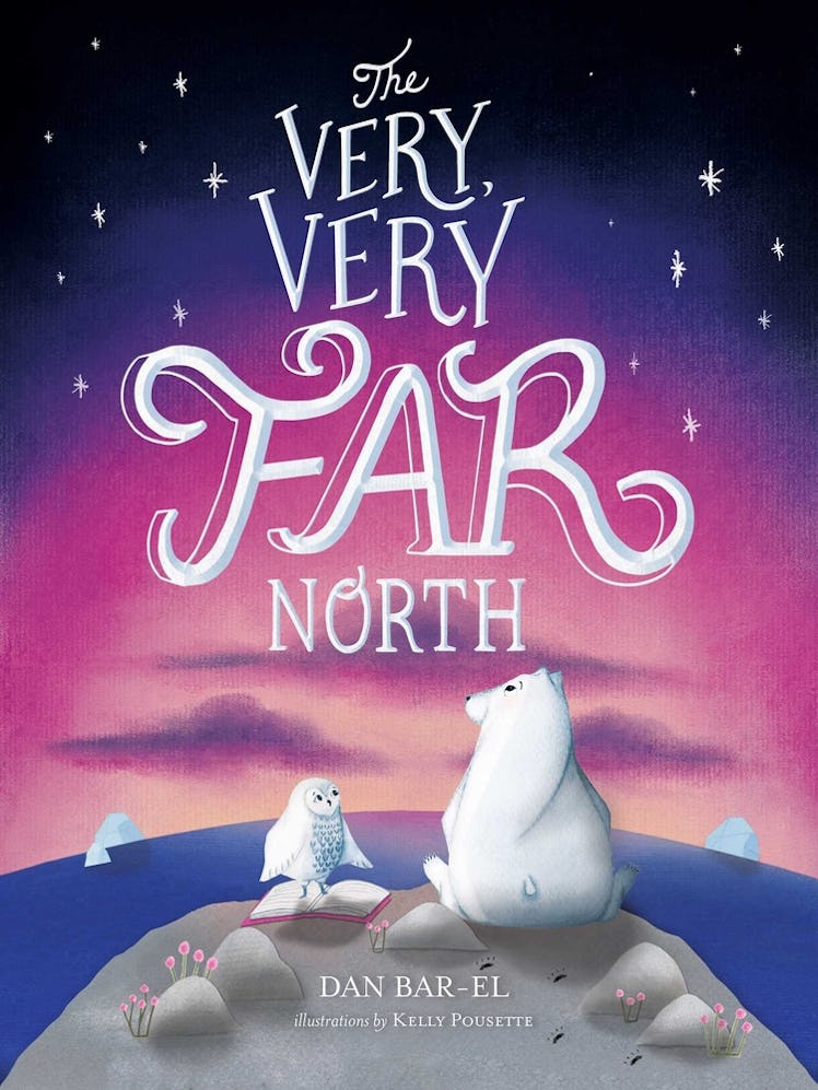 The Very, Very Far North by Dan Bar-El, Illustrated by Kelly Pousette