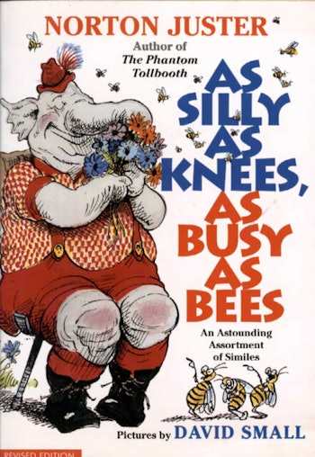 As Silly as Knees, as Busy as Bees, illustrated by David Small
