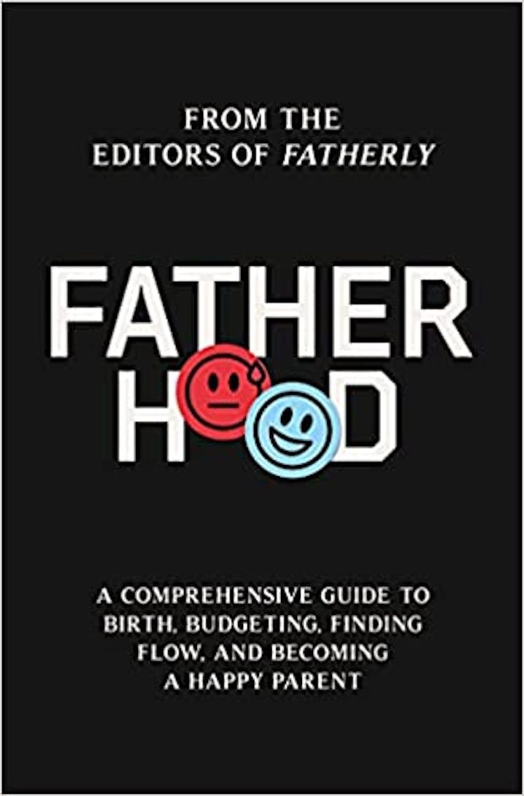 Fatherhood: A Comprehensive Guide to Birth, Budgeting, Finding Flow, and Becoming a Happy Parent by ...