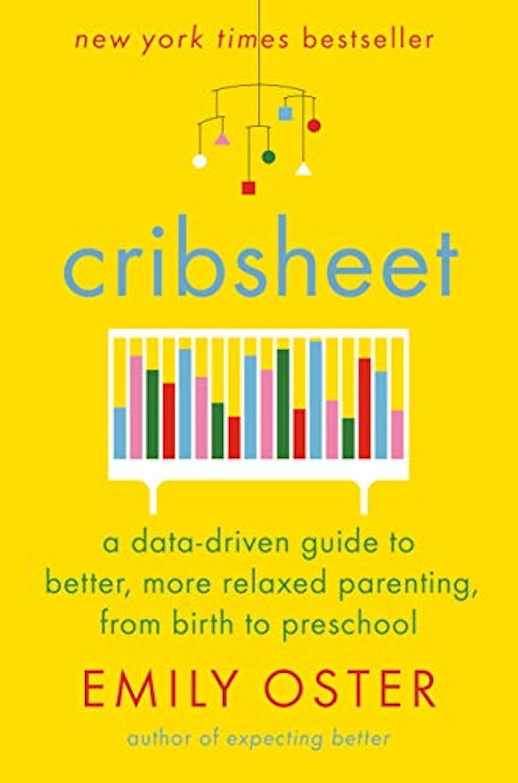 Cribsheet: A Data-Driven Guide to Better, More Relaxed Parenting, from Birth to Preschool