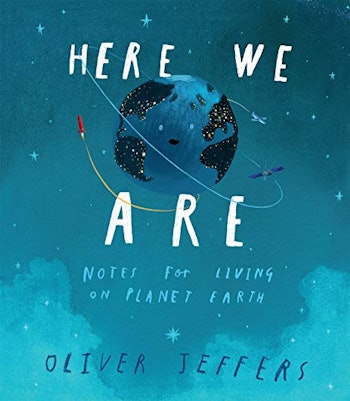 ‘Here We Are: Notes for Living on Planet Earth’ by Oliver Jeffers