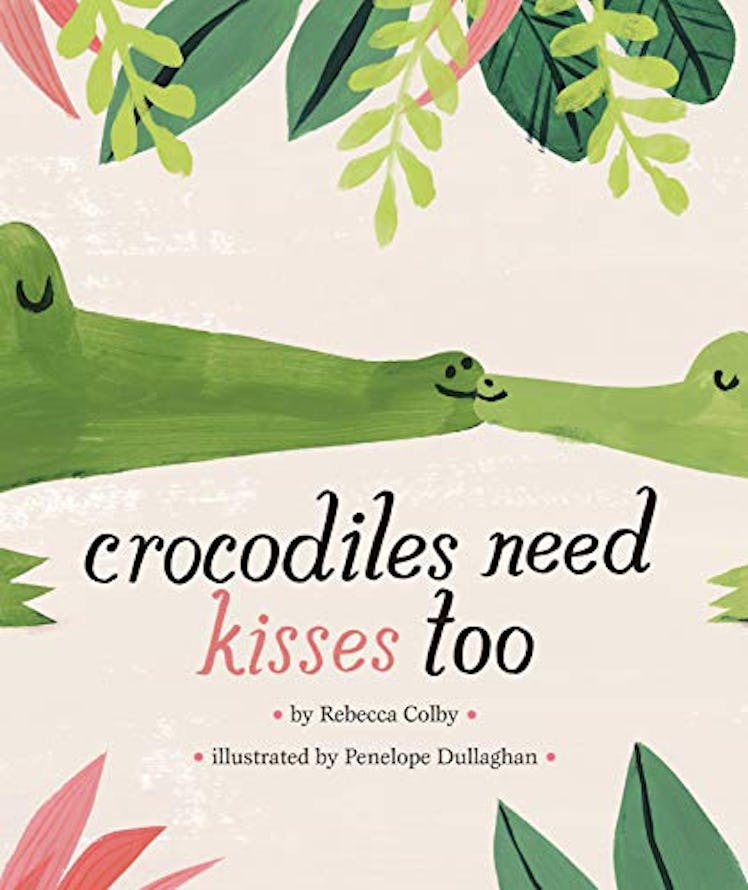 Crocodiles Need Kisses Too by Rebecca Colby