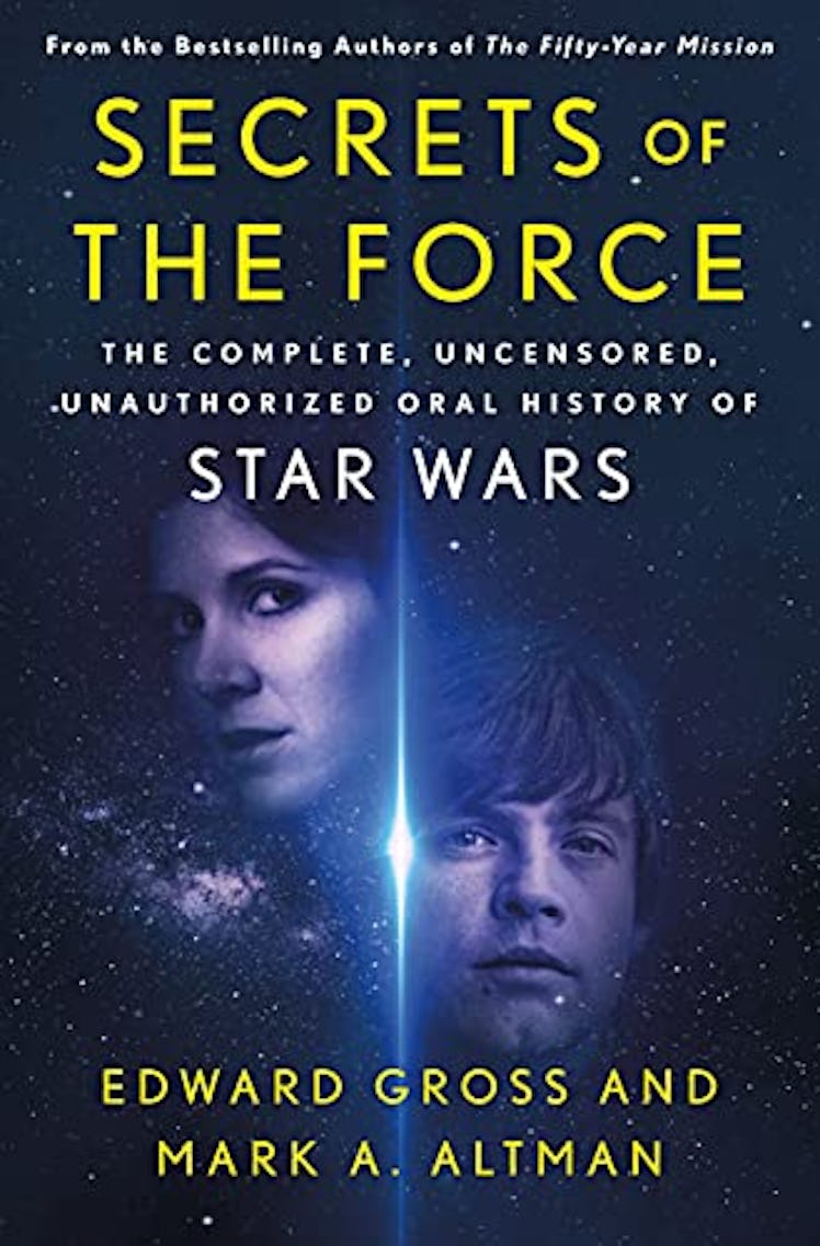 Secrets of the Force: The Complete, Uncensored, Unauthorized Oral History of Star Wars