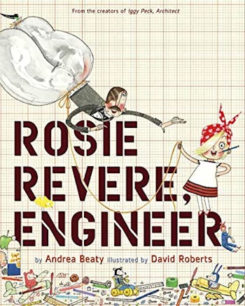 ‘Rosie Revere, Engineer’ by Andrea Beaty and David Roberts