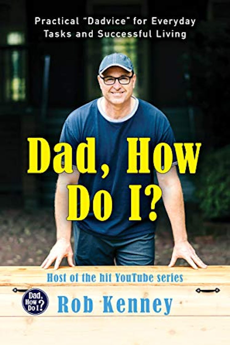 Dad, How Do I?: Practical "Dadvice" for Everyday Tasks and Successful Living