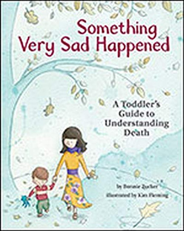 Something Very Sad Happened: A Toddler’s Guide to Understanding Death
