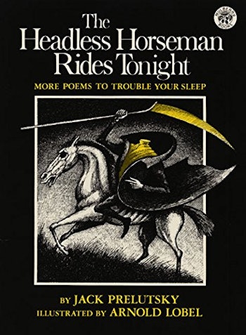 The Headless Horseman Rides Tonight: More Poems to Trouble Your Sleep by Jack Prelutsky