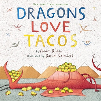 ‘Dragons Love Tacos’ by Adam Rubin and Daniel Salmieri
