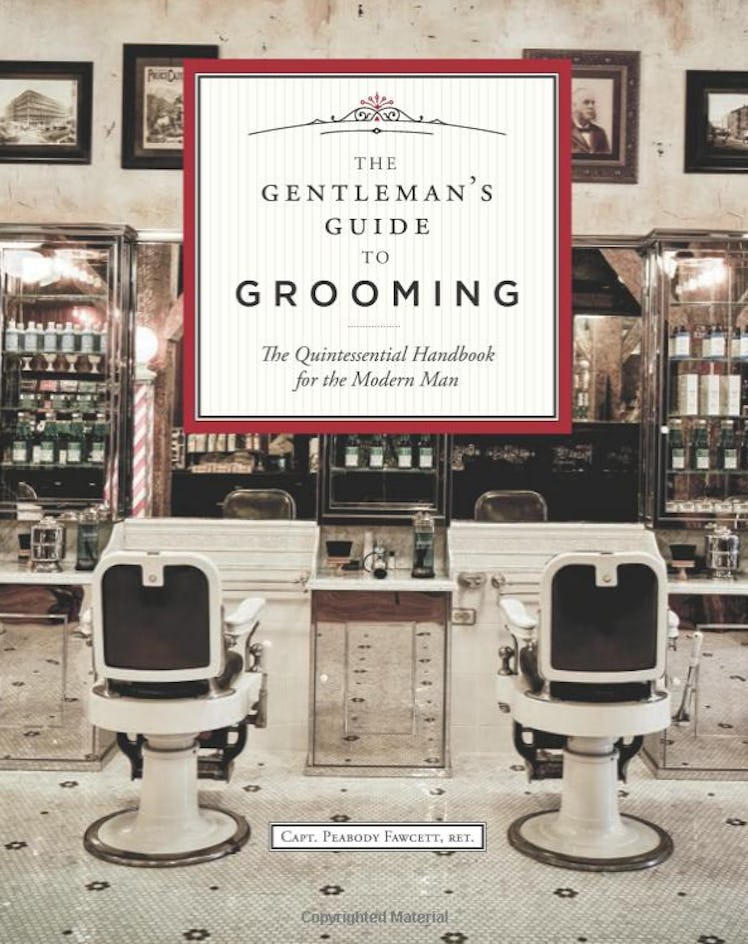 The Gentleman's Guide to Grooming: The Quintessential Handbook for the Modern Man