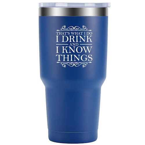 That's What I Do I Drink and I Know Things - LEADO 30 oz Tumbler Dad Travel Mug