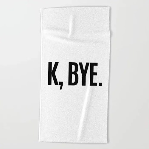 K, BYE OK BYE K BYE KBYE