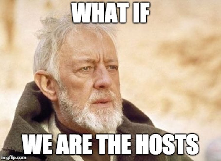 Obi-Wan Kenobi and "what if we are the host" meme text