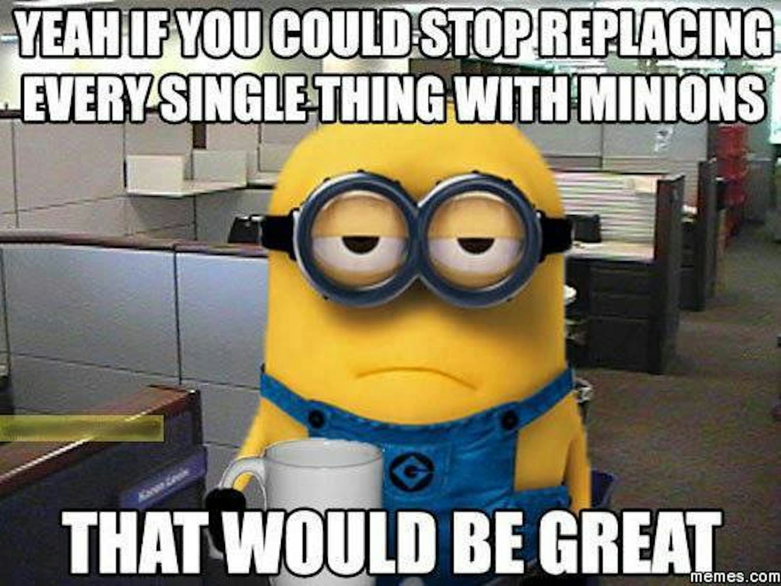 19 'Minions' Memes & Gifs That Show The Little Guys Are Just Like Us, Only Yellower