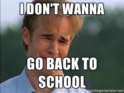 13 Back To School Memes That Say How We All Really Feel 13 Back To School Memes That Say How We All Really Feel