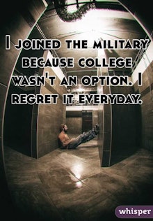 A U.S. soldier on the floor with "I joined the military because college wasn't an option. I regret i...
