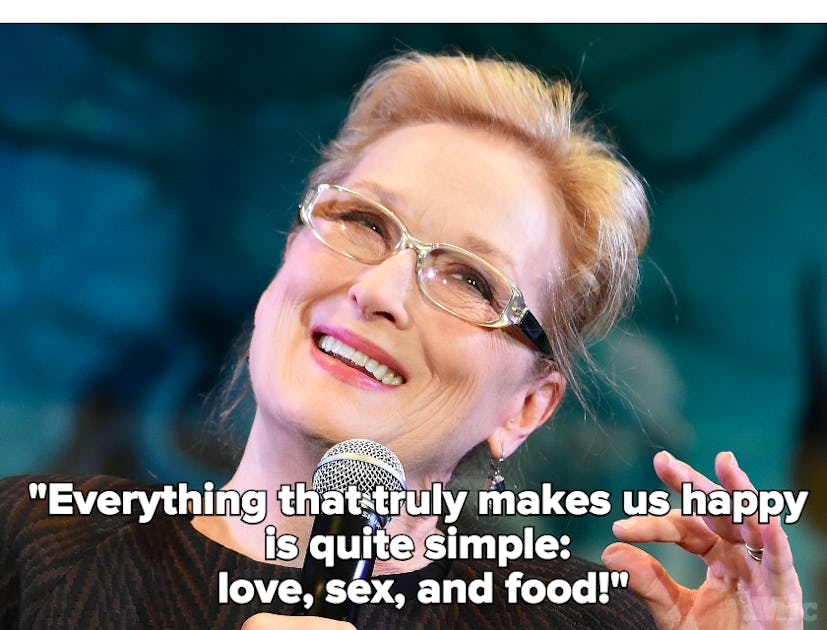 Meryl Streep says that sex is one of the things that makes us happy