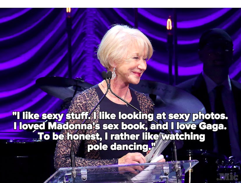 Helen Mirren saying that she likes sexy stuff