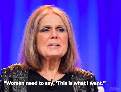 Gloria Steinem and the text 'Women need to say, 'This is what I want.''
