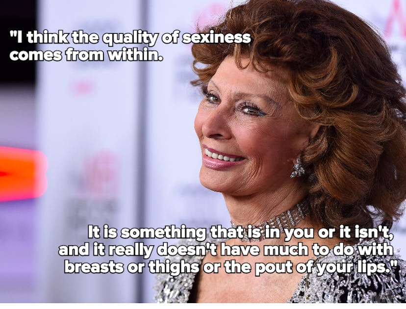 Sophia Loren says that the quality of the sexiness comes from within