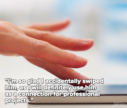 'I'm so glad I accidentally swiped him, as I will definitely use him as a connection for professiona...
