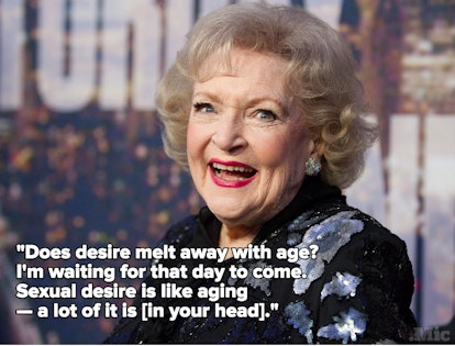 Betty White says that desire melt while ageing
