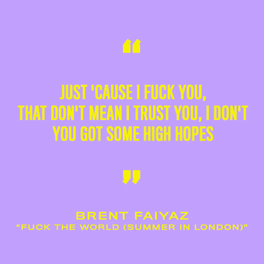 14 Musicians On What Lyrics Fucked Them Up In 2019 I could trust you and i could really use it verse 1 so much i wanna talk about but i ain't got no one to talk to (shit, i don't) i'm always tryna work it out but somehow it always falls through and i know that i get rough but i just wanna feel love. 14 musicians on what lyrics fucked them