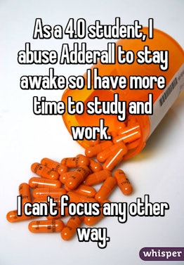 As a 4.0 student, I abuse Adderall to stay awake so I have more time to study and work.  I can't foc...