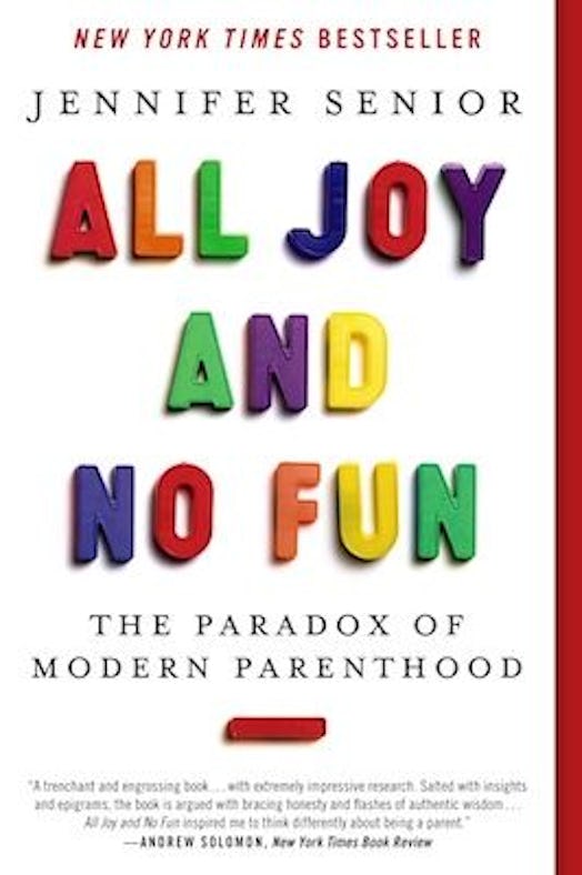 A cover of the 'All Joy and no Fun, the Paradox of Modern Parenthood' by Jennifer Senior.