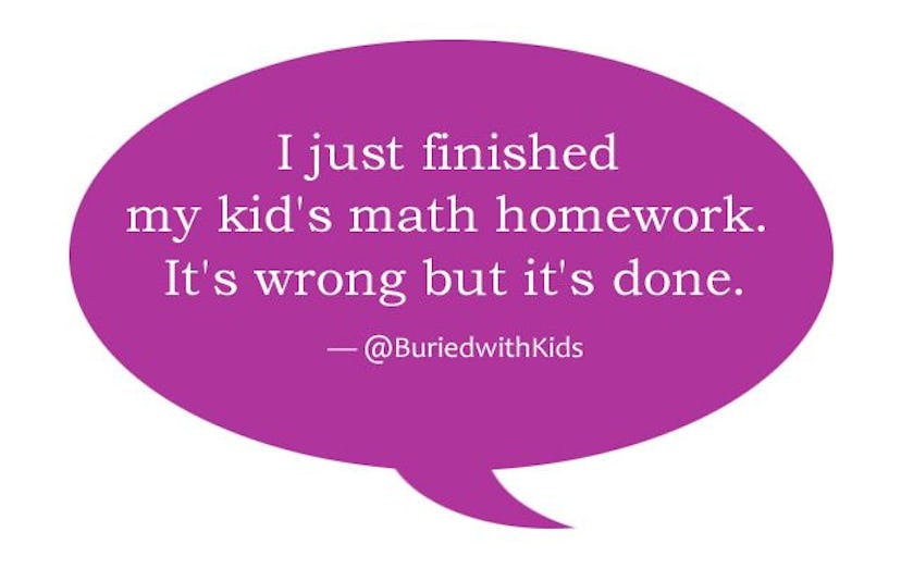 'I just finished my kid's math homework. It's wrong but it's done.' @burriedwithkids