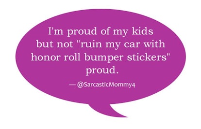 'I'm proud of my kids but not ''ruin my car with honor roll bumper stickers'' proud.'