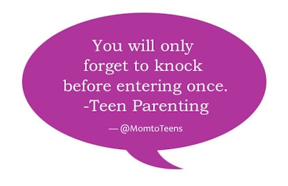 'You will only forget to knock before entering once. Teen parenting.' @momtoteens
