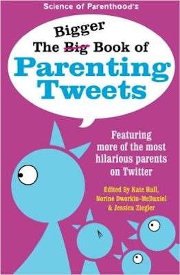 The Bigger Book of Parenting Tweets