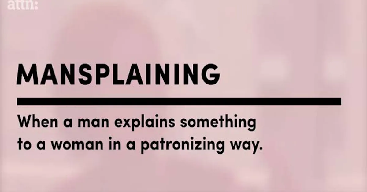 Men Can’t Stop Mansplaining Long Enough To Learn What Mansplaining Is